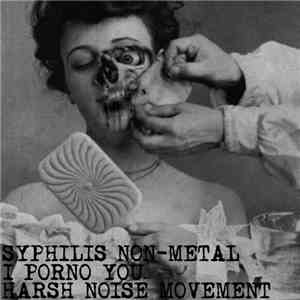Syphilis Non Metal / I Porno You / Harsh Noise Movement - Split mp3 album