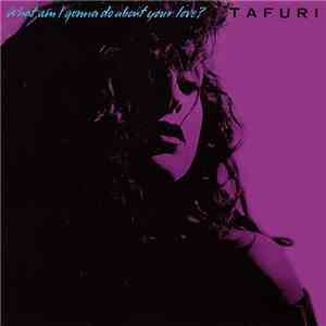 Tafuri - What Am I Gonna Do (About Your Love)? mp3 album