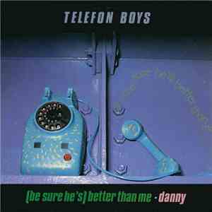 Telefon Boys - (Be Sure He's) Better Than Me / Danny mp3 album