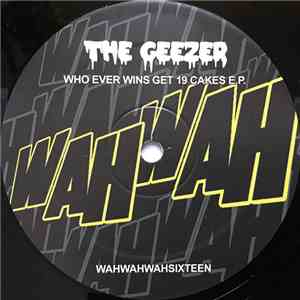 The Geezer - Who Ever Wins Gets 19 Cakes E.P. mp3 album