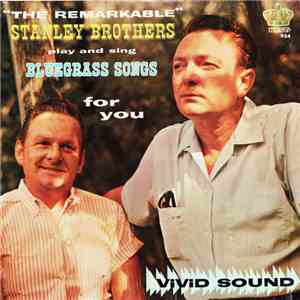 The Stanley Brothers - The Remarkable Stanley Brothers Play And Sing Bluegrass Songs For You mp3 album