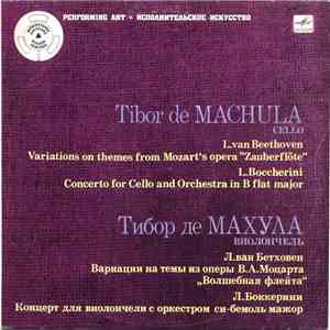 Tibor De Machula - L. van Beethoven / L. Boccherini - Variations On Themes From Mozart's Opera "Zauberflöte" / Concerto For Cello And Orchestra In B Flat Major mp3 album