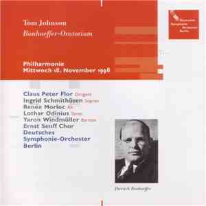 Tom Johnson - Claus Peter Flor, Ingrid Schmithüsen, Renée Morloc, Lothar Odinius, Yaron Windmüller, Ernst Senff Chor, Deutsches Symphonie-Orchester Berlin - Bonhoeffer-Oratorium mp3 album