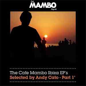Various - The Cafe Mambo Ibiza EPs Selected By Andy Cato Part 1 mp3 album