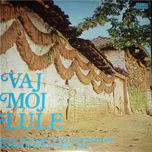 Various - Vaj Moj Lule (Këngët Dhe Vallet Popullore Shqiptare = Albanske Narodne Pesme I Igre) mp3 album