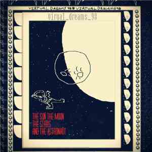 Virtual_Dreams_98 - The Sun, The Moon, The Stars, And The Astronaut mp3 album