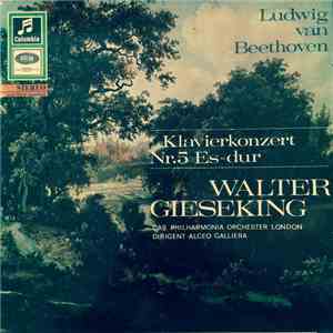 Walter Gieseking, Ludwig van Beethoven, Das Philharmonia Orchester London Dirigent • Alceo Galliera - Klavierkonzert Nr.5 Es-Dur mp3 album