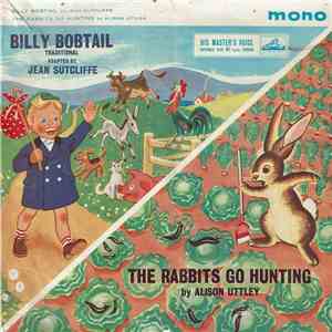 Alison Uttley, Jean Sutcliffe - Billy Bobtail / The Rabbits Go Hunting mp3 album