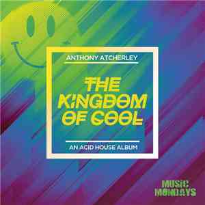 Anthony Atcherley - The Kingdom of Cool - An Acid House Album mp3 album