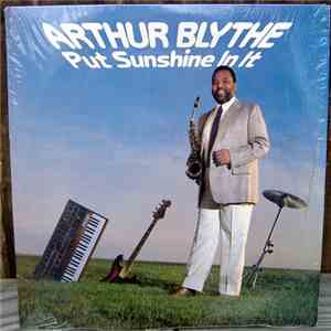 Arthur Blythe - Put Sunshine In It mp3 album