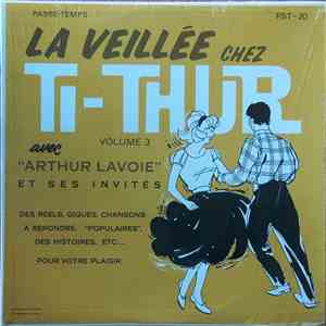 Arthur Lavoie Et Ses Invités - La Veillée Chez Ti-Thur, Volume 3 mp3 album