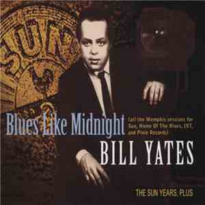 Bill Yates  - Blues Like Midnight - The Sun Years, Plus mp3 album