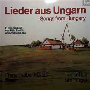 Béla Bartók / Zoltán Kodály - Franz Treiber Hajtas, Josef Ujj - Lieder Aus Ungarn - Songs From Hungary mp3 album