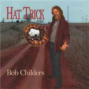 Bob Childers - Hat Trick mp3 album