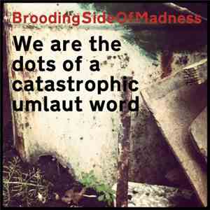 BroodingSideOfMadness - We Are The Dots Of A Catastrophic Umlaut Word mp3 album