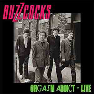Buzzcocks - Orgasm Addict - Live mp3 album
