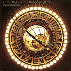 Central City Transmission - Incommunicado mp3 album