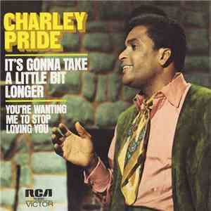 Charley Pride - It's Gonna Take A Little Bit Longer / You're Wanting Me To Stop Loving You mp3 album