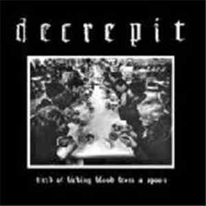 Decrepit - Tired Of Licking Blood From A Spoon mp3 album