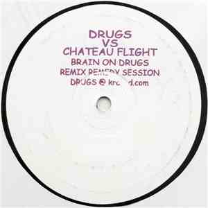 Drugs vs. Château Flight - Brain On Drugs - Remix Remedy Session mp3 album