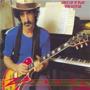 Frank Zappa - Shut Up 'n Play Yer Guitar mp3 album
