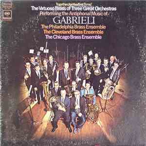 Gabrieli - The Philadelphia Brass Ensemble, The Cleveland Brass Ensemble, The Chicago Brass Ensemble - The Antiphonal Music Of Gabrieli mp3 album