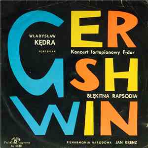 George Gershwin, Władysław Kędra, Filharmonia Narodowa, Jan Krenz - Koncert Fortepianowy F-Dur / Błękitna Rapsodia mp3 album
