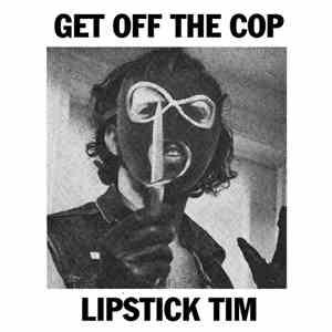 Get Off The Cop - Lipstick Tim mp3 album