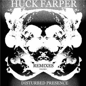 Huck Farper - Disturbed Presence Remixes Volume I mp3 album