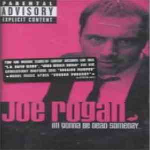Joe Rogan - I'm Gonna Be Dead Someday... mp3 album