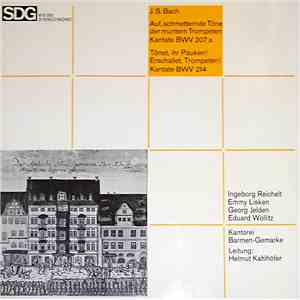 Johann Sebastian Bach - Kantorei Barmen-Gemarke - Helmut Kahlhöfer - Auf, Schmetternde Töne Der Muntern Trompeten Kantate BWV 207A / Tönet, Ihr Pauken! Erschalltet, Trompeten Kantate BWV 214 mp3 album
