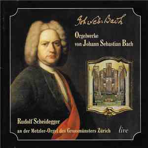 Johann Sebastian Bach, Rudolf Scheidegger - Rudolf Scheidegger An Der Metzler-Orgel Des Grossmünsters In Zürich mp3 album