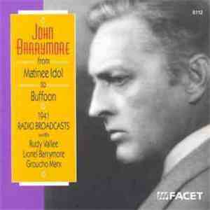 John Barrymore - From Matinee Idol To Buffoon (1941 Radio Broadcasts With Rudy Vallee, Lionel Barrymore And Groucho Marx) mp3 album