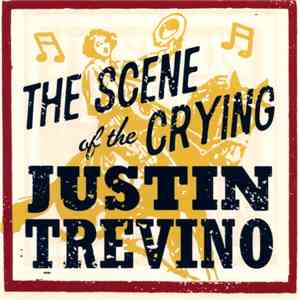 Justin Trevino - The Scene Of The Crying mp3 album