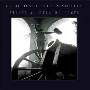 Le Dédale Des Maudits - Brille Au-delà Du Temps mp3 album