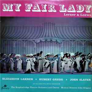 Lerner & Loewe - Elizabeth Larner, Hubert Gregg, John Slater , The Knightsbridge Theatre Orchestra And Chorus, John Gregory - My Fair Lady mp3 album