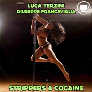 Luca Terzini, Giuseppe Francaviglia - Strippers & Cocaine mp3 album