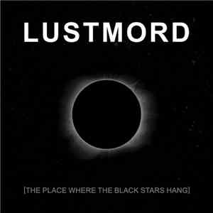 Lustmord - The Place Where The Black Stars Hang mp3 album