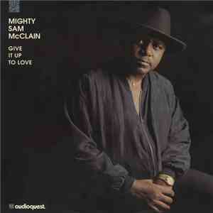 Mighty Sam McClain - Give It Up To Love mp3 album