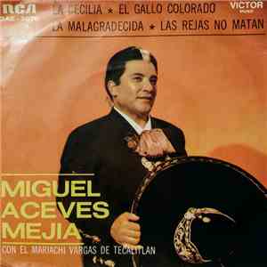 Miguel Aceves Mejia Con El Mariachi Vargas de Tecalitlán - La Cecilia / El Gallo Colorado / La Malagradecida / Las Rejas No Matan mp3 album
