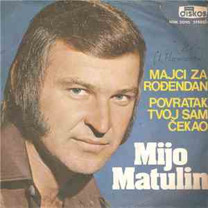 Mijo Matulin - Majci Za Rođendan / Povratak Tvoj Sam Čekao mp3 album