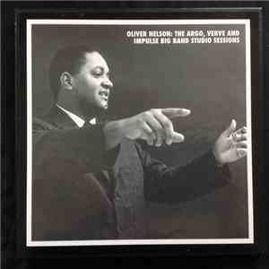Oliver Nelson - The Argo, Verve And Impulse Big Band Studio Sessions mp3 album