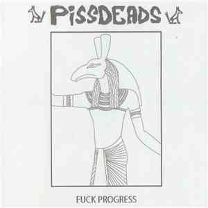 Pissdeads - Fuck Progress mp3 album
