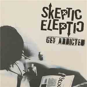 Skeptic Eleptic - Get Addicted mp3 album