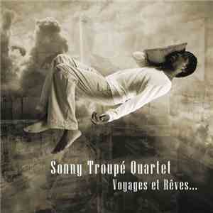 Sonny Troupé Quartet - Voyages Et Rêves... mp3 album