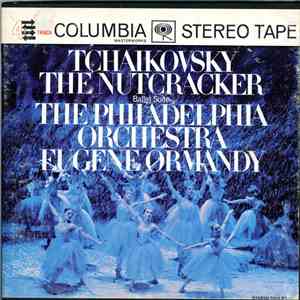 Tchaikovsky - The Philadelphia Orchestra Conducted By Eugene Ormandy - Tchaikovsky: The Nutcracker Ballet, Op. 71 (Excerpts) mp3 album