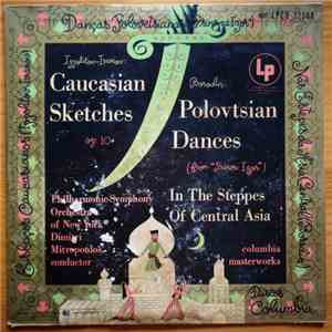 The New York Philharmonic Orchestra, Dimitri Mitropoulos — Mikhail Ippolitov-Ivanov • Alexander Borodin - Caucasian Sketches; Polovtsian Dances; In The Steppes Of Central Asia mp3 album