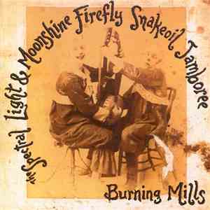 The Spectral Light And Moonshine Firefly Snakeoil Jamboree - Burning Mills mp3 album
