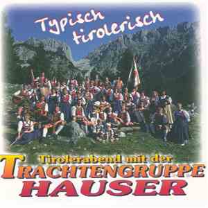 Trachtengruppe Hauser - Tirolerabend Mit Der Trachtengruppe Hauser - Typisch Tirolerisch mp3 album