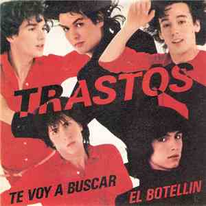 Trastos - Te Voy A Buscar / El Botellin mp3 album